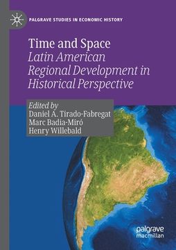 portada Time and Space: Latin American Regional Development in Historical Perspective
