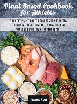 portada Plant-Based Cookbook for Athletes: The Best Plant-Based Cookbook For Athletes To Improve Heal, Increase Endurance and Strength With High-Protein Recip