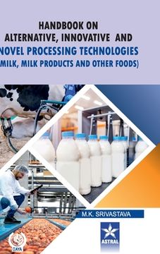 portada Handbook on Alternative Innovative and Novel Processing Technologies: Milk Milk Products and Other Foods (en Inglés)
