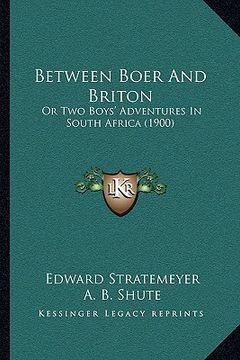 portada between boer and briton: or two boys' adventures in south africa (1900) (in English)
