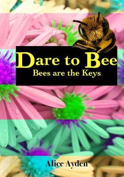 portada Dare To Bee: Bees are the Keys (en Inglés)