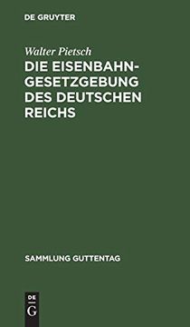 portada Die Eisenbahn-Gesetzgebung des Deutschen Reichs: (en Alemán)