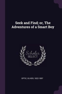 portada Seek and Find; or, The Adventures of a Smart Boy (en Inglés)