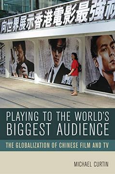 portada Playing to the World's Biggest Audience: The Globalization of Chinese Film and tv 