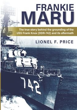 portada Frankie Maru: The true story behind the grounding of the USS Frank Knox (DDR-742) and its aftermath (en Inglés)
