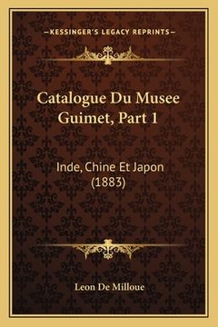 portada Catalogue Du Musee Guimet, Part 1: Inde, Chine Et Japon (1883) (in French)