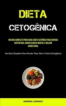 portada Dieta Cetogênica: Um Guia Completo Para Usar a Dieta Cetônica Para Energia Sustentada, Maior Clareza Mental e Melhor Saúde Geral (en Portugués)