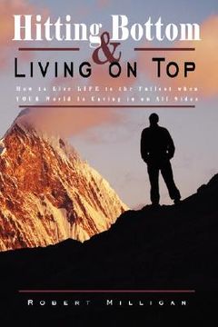 portada hitting bottom & living on top: how to live life to the fullest when your world is caving in on all sides (en Inglés)