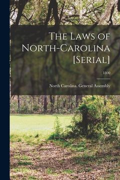 portada The Laws of North-Carolina [serial]; 1800 (en Inglés)