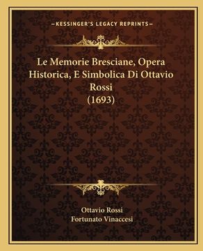 portada Le Memorie Bresciane, Opera Historica, E Simbolica Di Ottavio Rossi (1693) (in Italian)