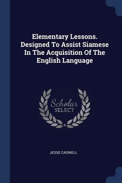 portada Elementary Lessons. Designed To Assist Siamese In The Acquisition Of The English Language (en Inglés)