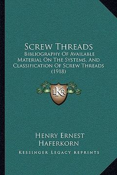 portada screw threads: bibliography of available material on the systems, and classification of screw threads (1918) (en Inglés)