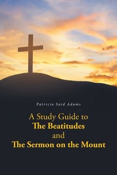 portada A Study Guide to The Beatitudes and The Sermon on the Mount