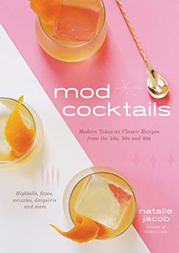 portada Mod Cocktails: Modern Takes on Classic Recipes From the '40S, '50S and '60S (in English)