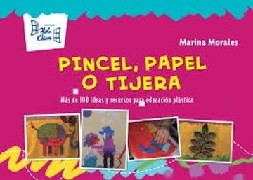 portada Pincel Papel y Tijera: Más de 100 Ideas y Recursos Para Educación Visual (in Spanish)