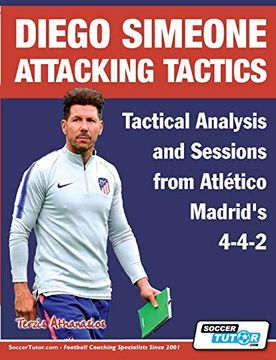 portada Diego Simeone Attacking Tactics - Tactical Analysis and Sessions From Atlético Madrid'S 4-4-2 (2) (Diego Simeone Tactics) (en Inglés)