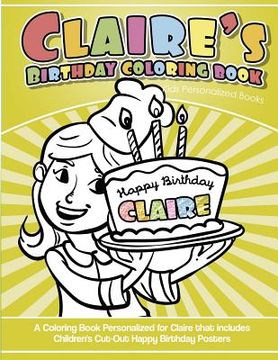 portada Claire's Birthday Coloring Book Kids Personalized Books: A Coloring Book Personalized for Claire that includes Children's Cut Out Happy Birthday Poste
