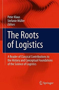 portada The Roots of Logistics: A Reader of Classical Contributions to the History and Conceptual Foundations of the Science of Logistics (en Inglés)
