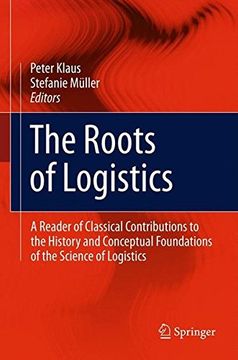 portada The Roots of Logistics: A Reader of Classical Contributions to the History and Conceptual Foundations of the Science of Logistics (in English)