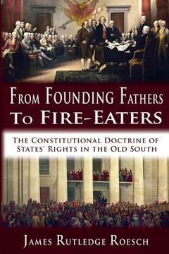 portada From Founding Fathers to Fire Eaters: The Constitutional Doctrine of States' Rights in the Old South (en Inglés)