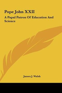 portada pope john xxii: a papal patron of education and science a papal patron of education and science (en Inglés)