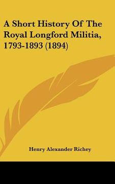portada a short history of the royal longford militia, 1793-1893 (1894) (en Inglés)