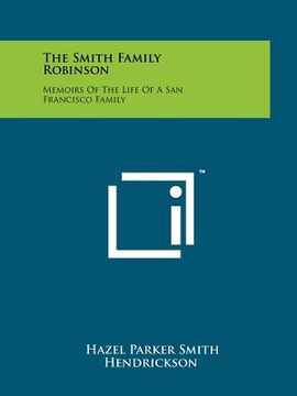 portada the smith family robinson: memoirs of the life of a san francisco family (en Inglés)