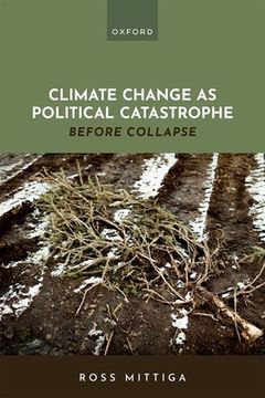 portada Climate Change as Political Catastrophe: Before Collapse (en Inglés)