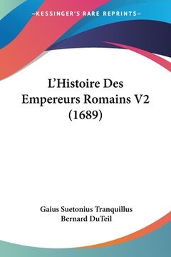 portada L'Histoire Des Empereurs Romains V2 (1689) (en Francés)
