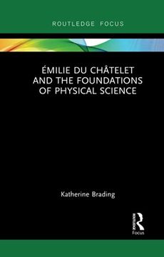 portada Émilie du Châtelet and the Foundations of Physical Science (Routledge Focus on Philosophy) (en Inglés)