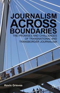 portada journalism across boundaries: the promises and challenges of transnational and transborder journalism (en Inglés)
