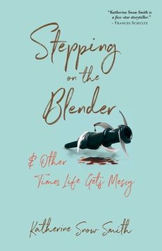 Stepping on the Blender & Other Times Life Gets Messy (en Inglés)
