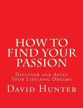portada How to Find Your Passion: Discover and Apply Your Lifelong Dreams (in English)