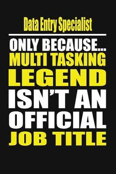 portada Data Entry Specialist Only Because Multi Tasking Legend Isn't an Official Job Title (en Inglés)