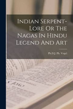 portada Indian Serpent-Lore Or The Nagas In Hindu Legend And Art (in English)