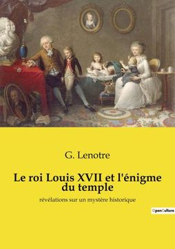 portada Le roi Louis XVII et l'énigme du temple: révélations sur un mystère historique 
