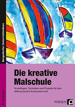 portada Die Kreative Malschule: Grundlagen, Techniken und Projekte für den Differenzierten Kunstunterricht (5. Bis 10. Klasse) (in German)