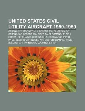 portada united states civil utility aircraft 1950-1959: cessna 172, mooney m20, cessna 150, sikorsky s-61, cessna 182, cessna 210, piper pa-24 comanche