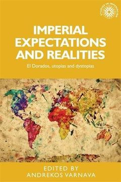 portada Imperial Expectations and Realities: El Dorados, Utopias and Dystopias (Studies in Imperialism Mup) (en Inglés)