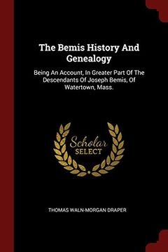 portada The Bemis History And Genealogy: Being An Account, In Greater Part Of The Descendants Of Joseph Bemis, Of Watertown, Mass.