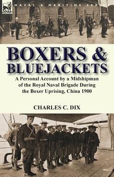 portada Boxers & Bluejackets: a Personal Account by a Midshipman of the Royal Naval Brigade During the Boxer Uprising, China 1900 (en Inglés)