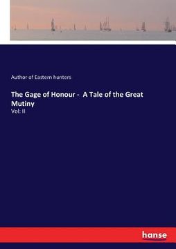 portada The Gage of Honour - A Tale of the Great Mutiny: Vol: II (en Inglés)