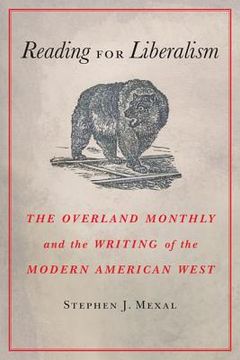 portada reading for liberalism: the overland monthly and the writing of the modern american west