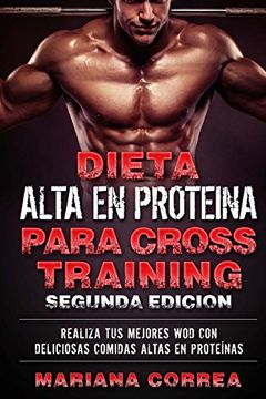 portada Dieta Alta en Proteina Para Cross Training Segunda Edicion: Realiza tus Mejores wod con Deliciosas Comidas Altas en Proteinas