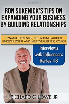 portada Ron Sukenick's Tips on Expanding your Business by Building Relationships: Dynamic Presenter, Best Selling Author, LinkedIn Expert and Intuitive Business Coach: Volume 3 (Interviews with Influencers)