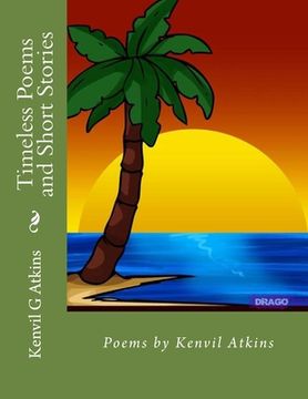 portada Timeless Poems and Short Stories: Poems by Kenvil Atkins (en Inglés)