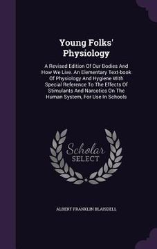 portada Young Folks' Physiology: A Revised Edition Of Our Bodies And How We Live. An Elementary Text-book Of Physiology And Hygiene With Special Refere (en Inglés)
