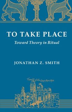 portada To Take Place: Toward Theory in Ritual (Chicago Studies in the History of Judaism) 