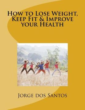 portada How to Lose Weight, Keep Fit & Improve your Health (en Inglés)