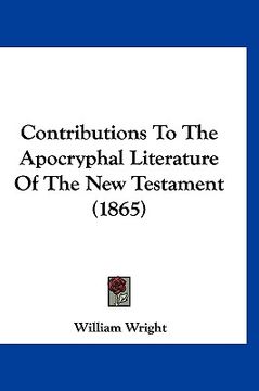 portada contributions to the apocryphal literature of the new testament (1865) (in English)